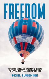 Freedom : Tips for men and women on how to live a mentally healthy life