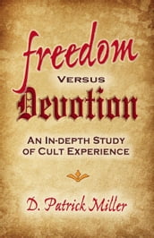 Freedom Versus Devotion: An In-Depth Study of Cult Experience