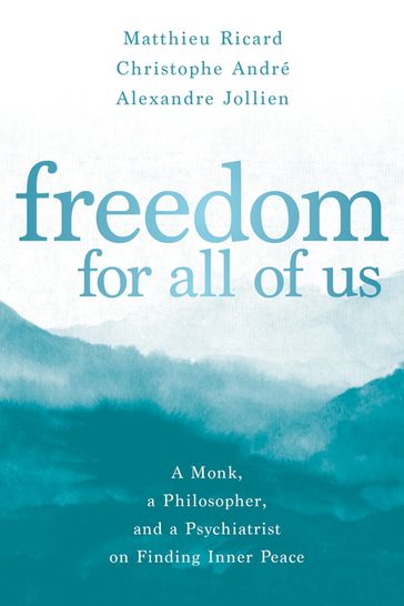 Freedom for All of Us - Alexandre Jollien - Christophe André - Matthieu Ricard