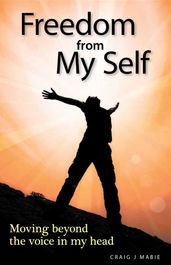 Freedom from My Self: Moving beyond the voice in my head