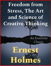 Freedom from Stress, The Art and Science of Creative Thinking