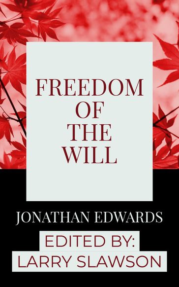 Freedom of the Will - Jonathan Edwards - Larry Slawson