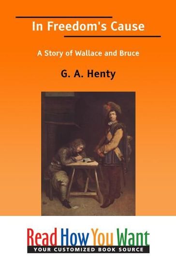 In Freedom's Cause: A Story Of Wallace And Bruce - Henty G. A.