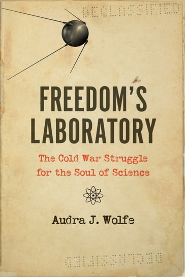 Freedom's Laboratory - Audra J. Wolfe