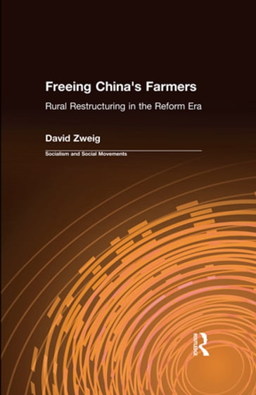 Freeing China's Farmers: Rural Restructuring in the Reform Era - David Zweig