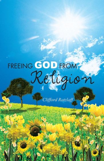 Freeing God from Religion - Clifford Ratzlaff