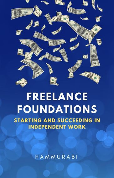 Freelance Foundations: Starting and Succeeding in Independent Work - Hammurabi