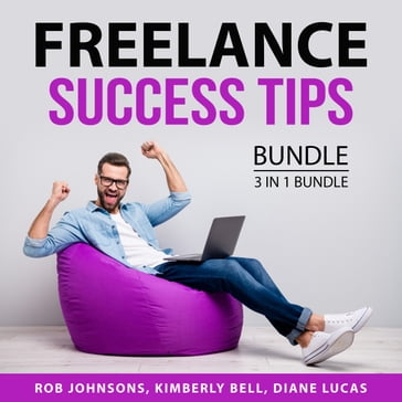 Freelance Success Tips Bundle, 3 in 1 BUndle - Rob Johnsons - Kimberly Bell - Diane Lucas