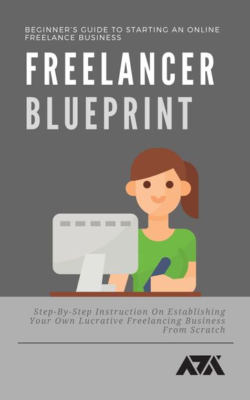Freelancer Blueprint (Beginner's Guide To Starting An Online Freelance Business) - ARX Reads