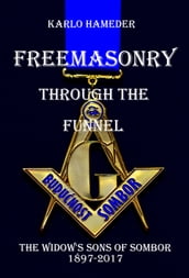 Freemasonry through the Funnel: The Widow s Sons of Sombor 1897-2017