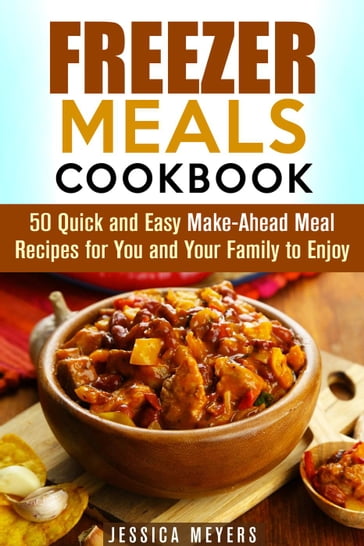 Freezer Meals Cookbook: 50 Quick and Easy Make-Ahead Meal Recipes for You and Your Family to Enjoy - Guava Books