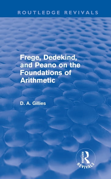 Frege, Dedekind, and Peano on the Foundations of Arithmetic (Routledge Revivals) - Donald Gillies