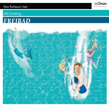 Freibad - Ein ganzer Sommer unter dem Himmel (Ungekurzt) - Will Gmehling