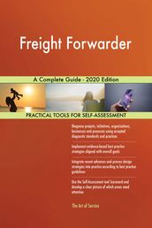 Freight Forwarder A Complete Guide - 2020 Edition