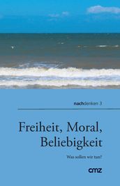 Freiheit, Moral, Beliebigkeit