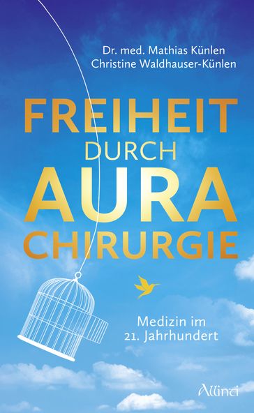 Freiheit durch Aurachirurgie - Mathias Kunlen - Christine Waldhauser-Kunlen