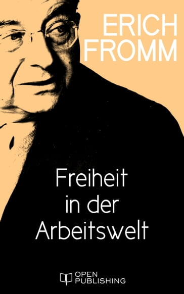 Freiheit in der Arbeitswelt - Erich Fromm