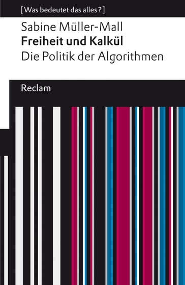 Freiheit und Kalkül. Die Politik der Algorithmen - Sabine Muller-Mall