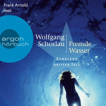 Fremde Wasser - Denglers dritter Fall - Dengler ermittelt, Band 3 (Ungekürzte Lesung) - Wolfgang Schorlau