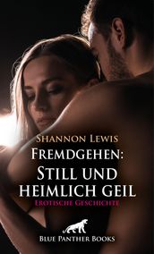 Fremdgehen: Still und heimlich geil Erotische Geschichte