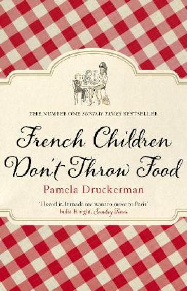 French Children Don't Throw Food - Pamela Druckerman