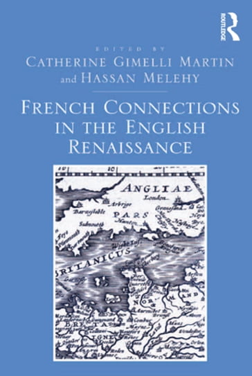 French Connections in the English Renaissance - Catherine Gimelli Martin - Hassan Melehy