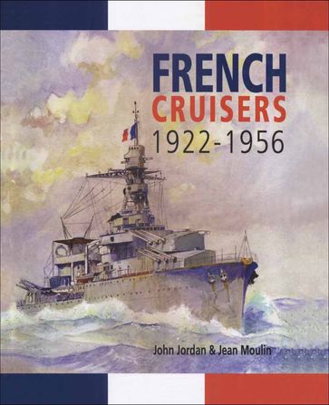French Cruisers, 19221956 - Jean Moulin - John Jordan