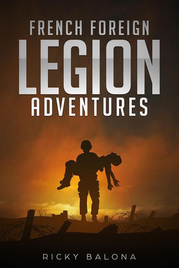 French Foreign Legion Adventures. - ricky balona