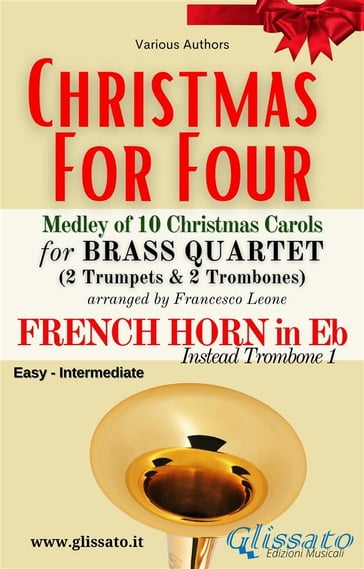 French Horn in Eb part (instead Trombone 1) -"Christmas for four" Brass Quartet Medley - Various Authors - CHRISTMAS CAROLS - a cura di Francesco Leone