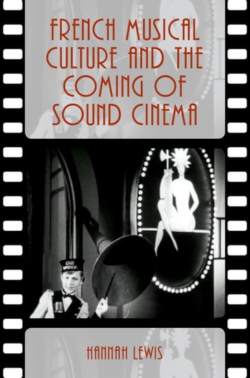 French Musical Culture and the Coming of Sound Cinema - Hannah Lewis