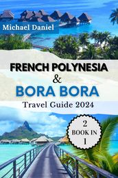 French Polynsia and Bora Bora Travel Guide 2024