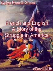French and English. A Story of the Struggle in America
