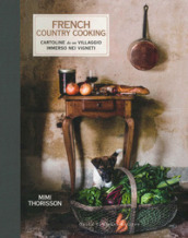 French country cooking. Cartoline da un villaggio immerso nei vigneti