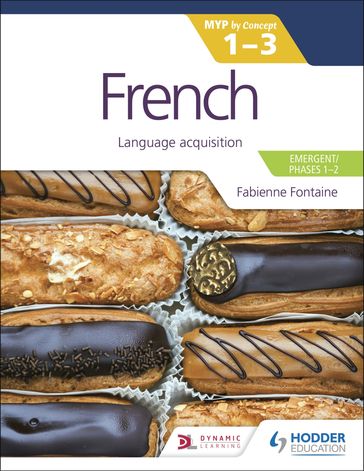 French for the IB MYP 1-3 (Emergent/Phases 1-2): MYP by Concept - Fabienne Fontaine