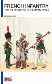 French infantry from the Revolution to the Empire. Ediz. illustrata. 2.