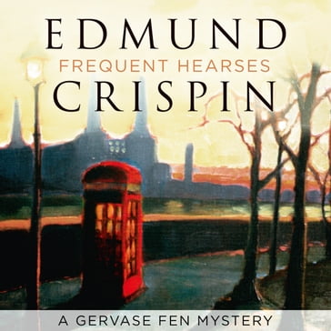 Frequent Hearses (A Gervase Fen Mystery) - Edmund Crispin