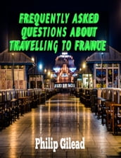 Frequently Asked Questions About Travelling To France