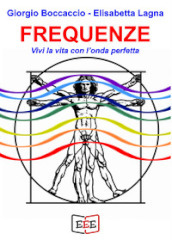 Frequenze. Vivi la vita con l onda perfetta