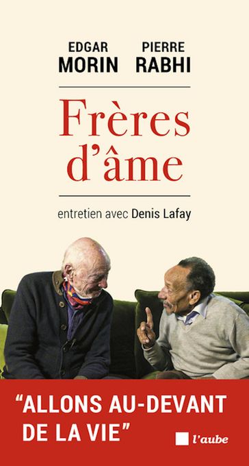 Frères d'âmes - Denis LAFAY - Edgar Morin - Pierre Rabhi