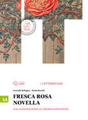 Fresca rosa novella. Vol. 3A: Dal naturalismo al primo Novecento. Per le Scuole superiori. Con e-book. Con espansione online
