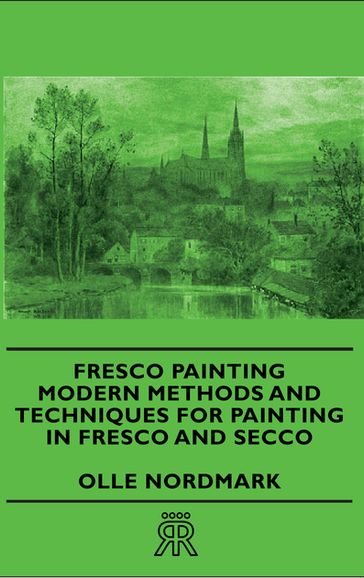 Fresco Painting - Modern Methods and Techniques for Painting in Fresco and Secco - Olle Nordmark