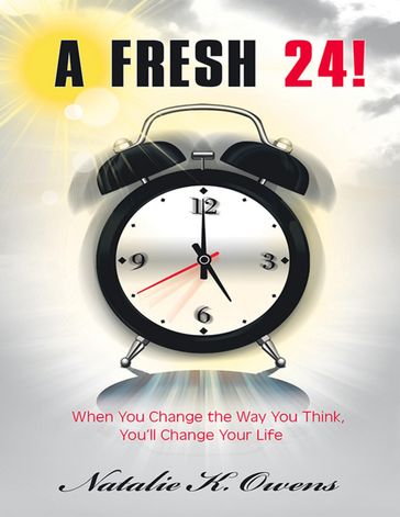 A Fresh 24!: When You Change the Way You Think, You'll Change Your Life - Natalie K. Owens