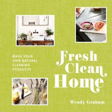 Fresh Clean Home - Wendy Graham