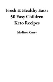 Fresh & Healthy Eats: 50 Easy Children Keto Recipes