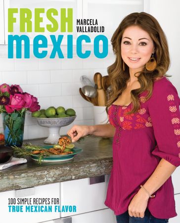 Fresh Mexico - Marcela Valladolid