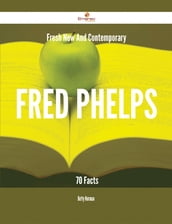 Fresh- New- And Contemporary Fred Phelps - 70 Facts