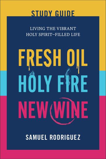 Fresh Oil, Holy Fire, New Wine Study Guide - Samuel Rodriguez