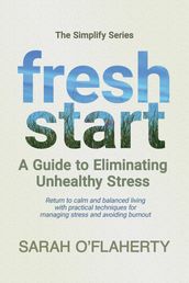 Fresh Start: A Guide To Eliminating Unhealthy Stress