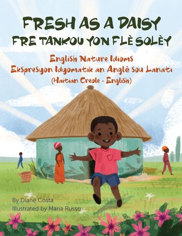 Fresh as a Daisy - English Nature Idioms (Haitian Creole-English) - Diane Costa - Joel Thony Desir - Maria Russo