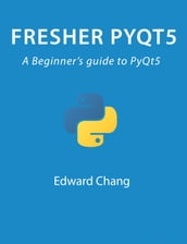 Fresher PyQt5: A Beginner s Guide to PyQt5